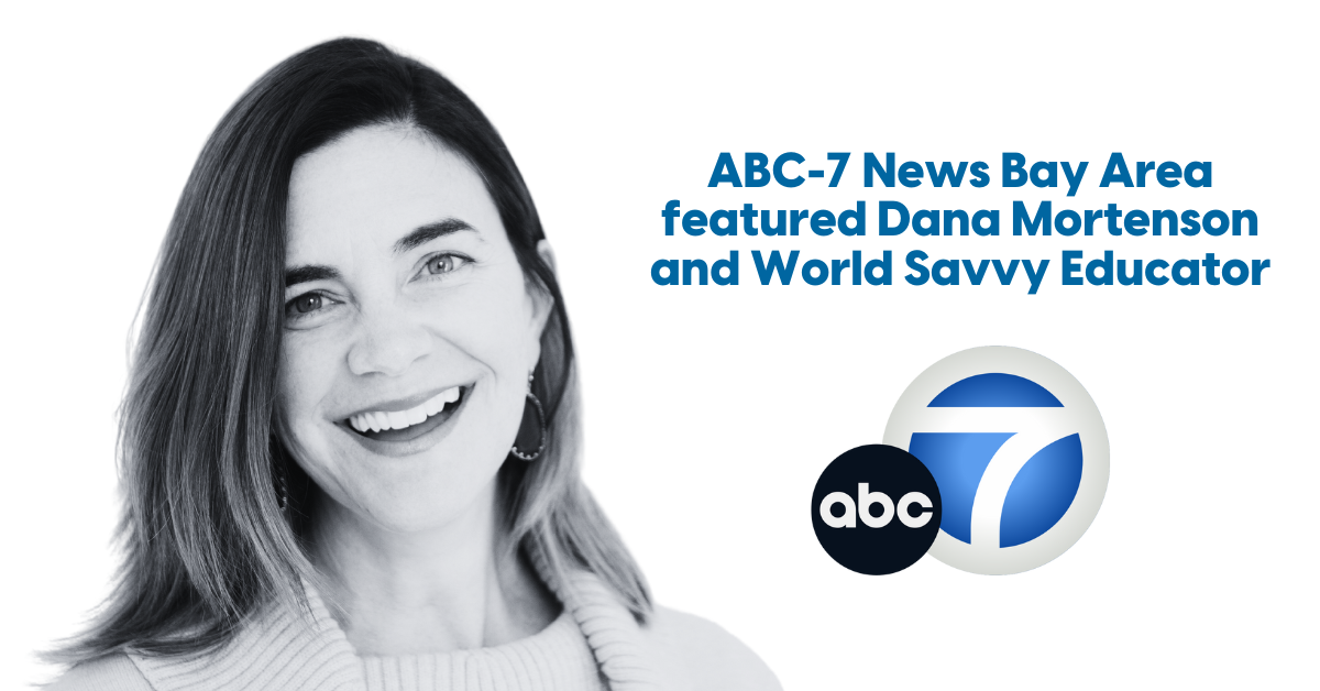 ABC-7 News Bay Area featured Dana Mortenson and World Savvy Educator