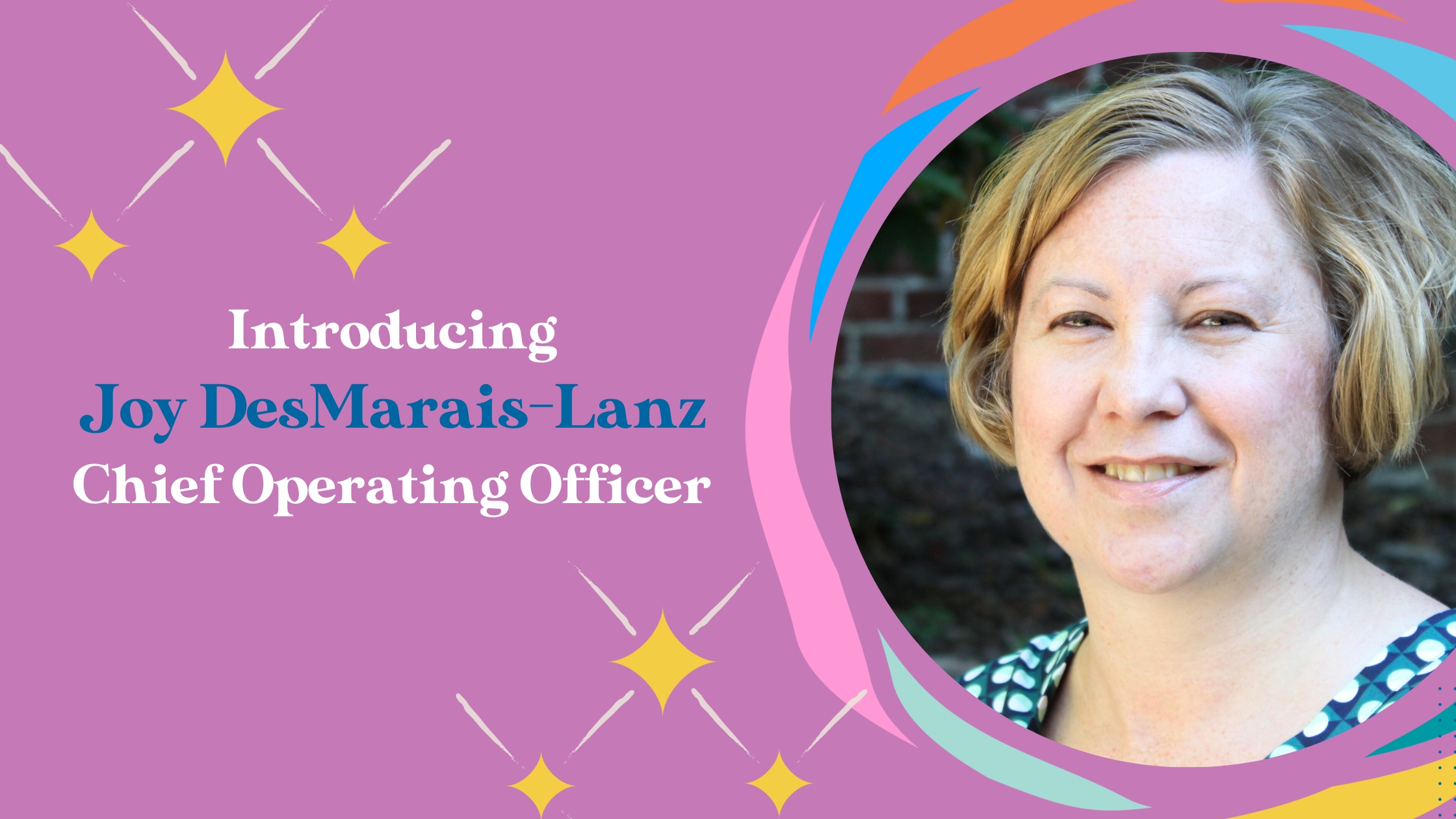 Introducing Joy DesMarais-Lanz, Chief Operating Officer